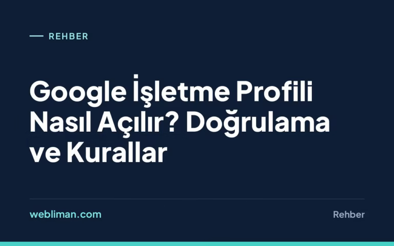 Google İşletme Profili Nasıl Açılır? Doğrulama ve Kurallar