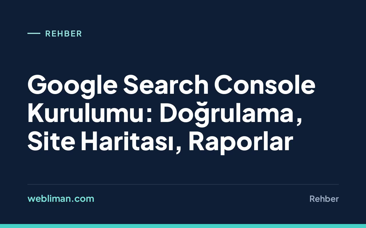 Google Search Console Kurulumu: Doğrulama, Site Haritası, Raporlar