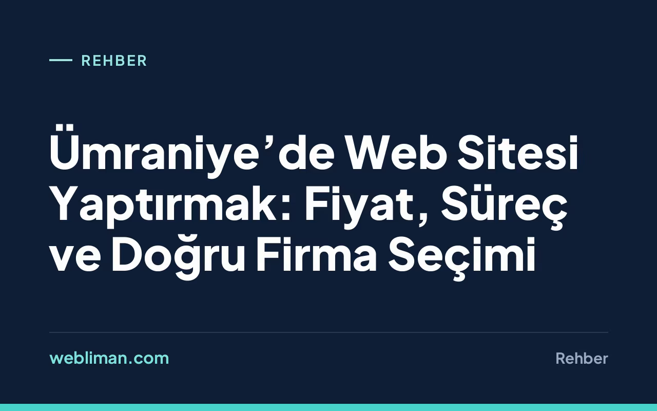 Ümraniye’de Web Sitesi Yaptırmak: Fiyat, Süreç ve Doğru Firma Seçimi