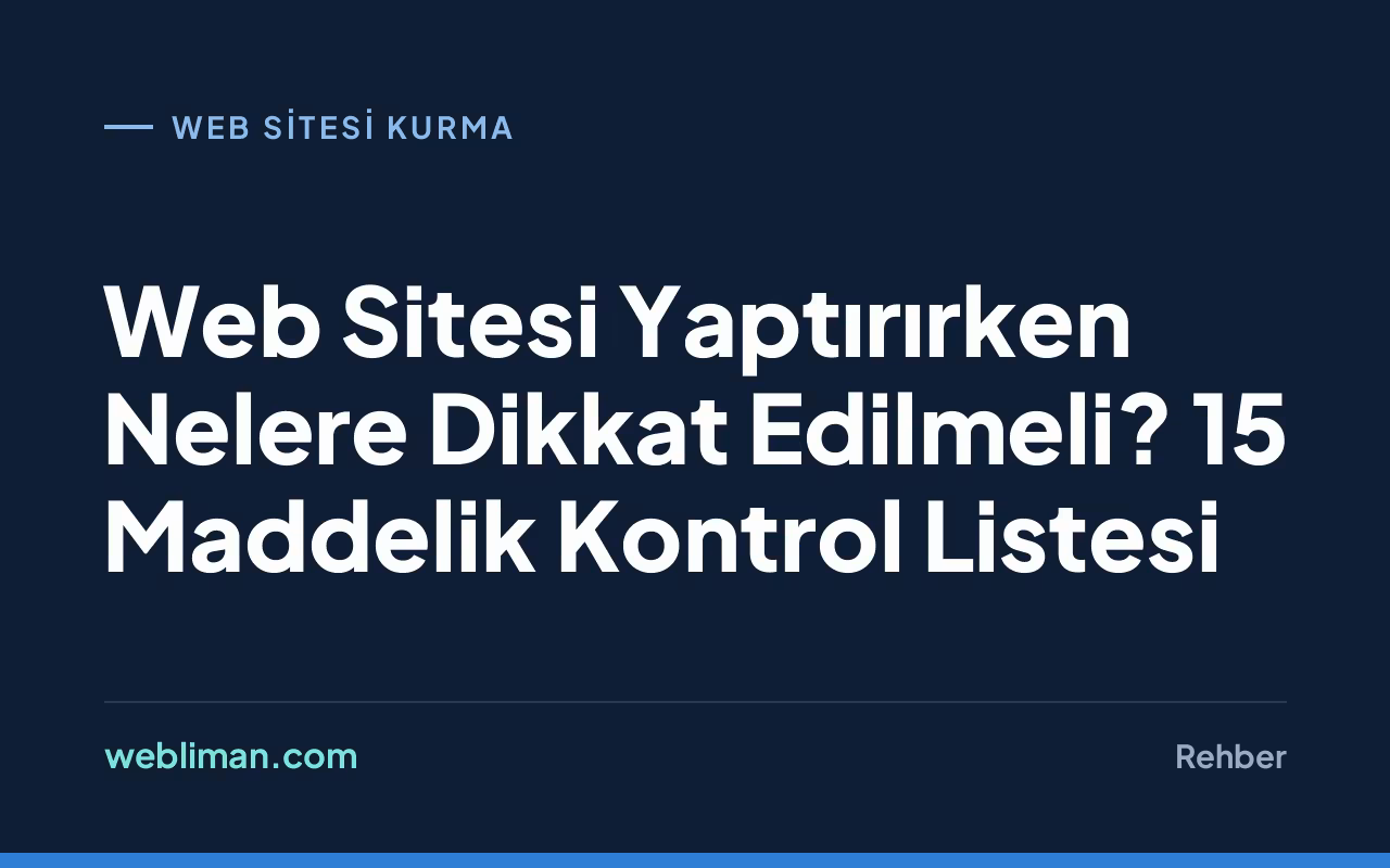 Web Sitesi Yaptırırken Nelere Dikkat Edilmeli? 15 Maddelik Kontrol Listesi