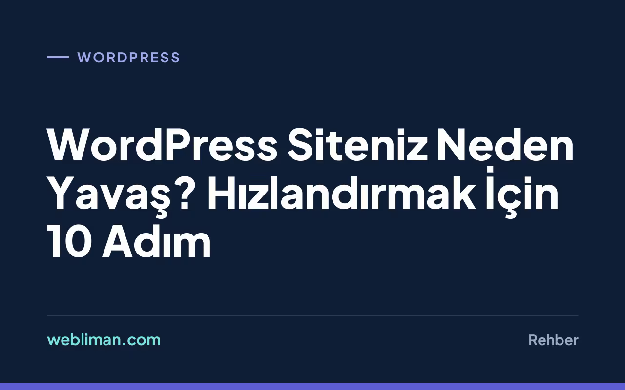 WordPress Siteniz Neden Yavaş? Hızlandırmak İçin 10 Adım